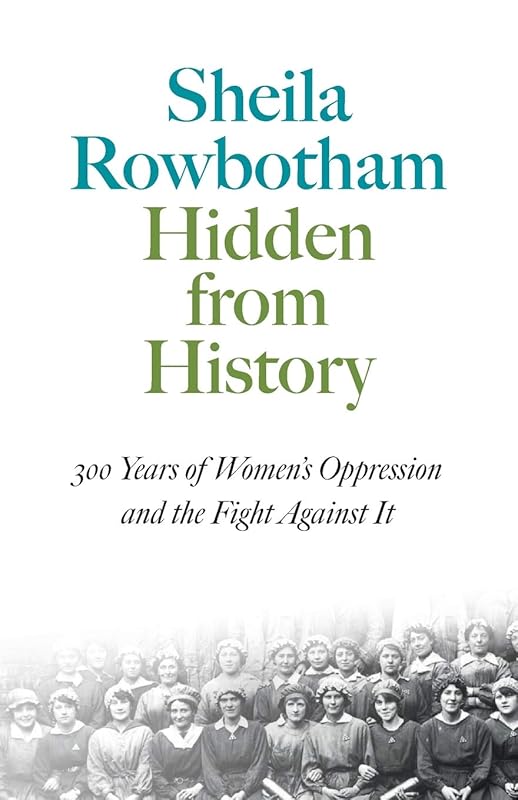 Hidden From History: 300 Years of Women's Oppression and the Fight Agai (Pluto Classics) by Sheila Rowbotham