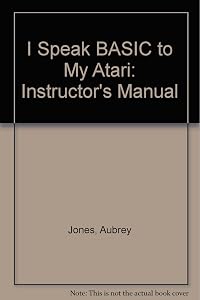 I speak BASIC to my Atari: Teacher's manual by Aubrey B Jones