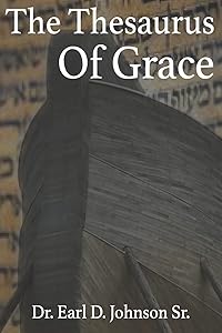 Thesaurus Of Grace by Dr. Earl D. Johnson Sr.