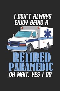 I Don't Always Enjoy Being A Retired Paramedic Oh Wait, Yes I Do: 120 Pages I 6x9 I Wide Ruled / Legal Ruled Line Paper