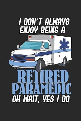 I Don't Always Enjoy Being A Retired Paramedic Oh Wait, Yes I Do: 120 Pages I 6x9 I Wide Ruled / Legal Ruled Line Paper