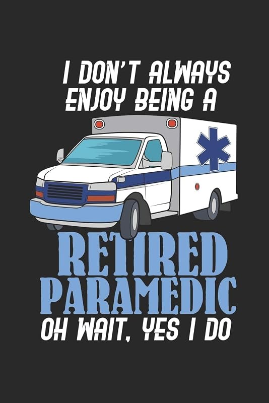 I Don't Always Enjoy Being A Retired Paramedic Oh Wait, Yes I Do: 120 Pages I 6x9 I Wide Ruled / Legal Ruled Line Paper by Funny Notebooks