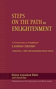 Steps on the Path to Enlightenment: A Commentary on Tsongkhapa's Lamrim Chenmo, Vol. 1: The Foundation Practices by Geshe Lhundub Sopa
