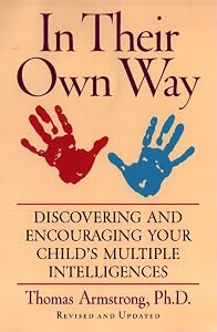 In Their Own Way: Discovering and Encouraging Your Child's Multiple Intelligences by Thomas Armstrong