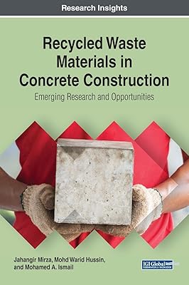 Recycled Waste Materials in Concrete Construction: Emerging Research and Opportunities (Advances in Civil and Industrial Engineering (ACIE))