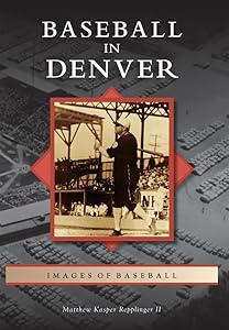 Baseball in Denver (Images of Baseball) by Matthew Kasper Repplinger II
