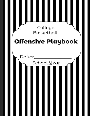 College Basketball Offensive Playbook Dates: School Year: Undated Coach Schedule Organizer For Teaching Fundamentals Practice Drills, Strategies, ... Development Training and Leadership Program
