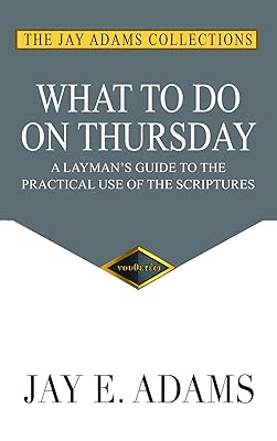 What to do on Thursday: A Layman's Guide to the Practical Use of the Scriptures
