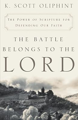 The Battle Belongs to the Lord: The Power of Scripture for Defending Our Faith