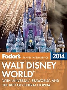Fodor's Walt Disney World 2014: with Universal, SeaWorld, and the Best of Central Florida (Full-color Travel Guide) by Jeffrey Merola