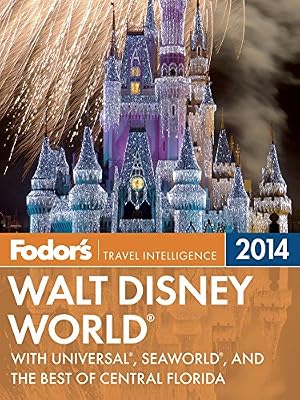 Fodor's Walt Disney World 2014: with Universal, SeaWorld, and the Best of Central Florida (Full-color Travel Guide)