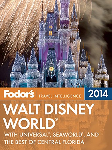 Fodor's Walt Disney World 2014: with Universal, SeaWorld, and the Best of Central Florida (Full-color Travel Guide) by Jeffrey Merola