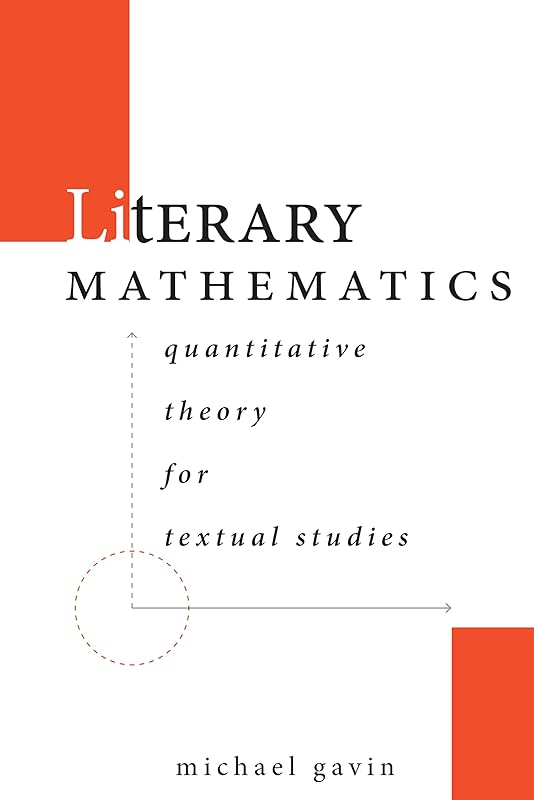 Literary Mathematics: Quantitative Theory for Textual Studies (Stanford Text Technologies) by Michael Gavin