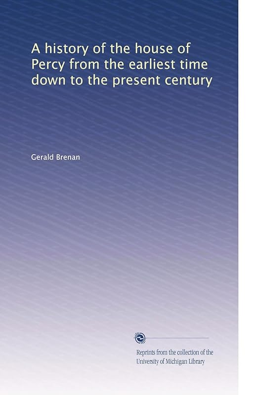 A history of the house of Percy from the earliest time down to the present century by Gerald Brenan