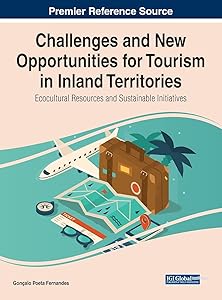 Challenges and New Opportunities for Tourism in Inland Territories: Ecocultural Resources and Sustainable Initiatives (Advances in Hospitality, Tourism, and the Services Industry) by Gonalo Poeta Fernandes