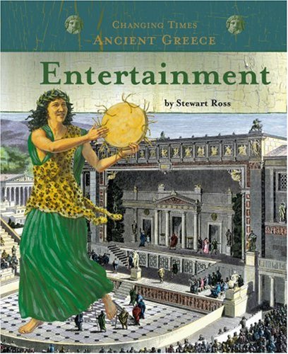 Ancient Greece Entertainment (Changing Times) (Changing Times: Ancient Greece) by Stewart Ross
