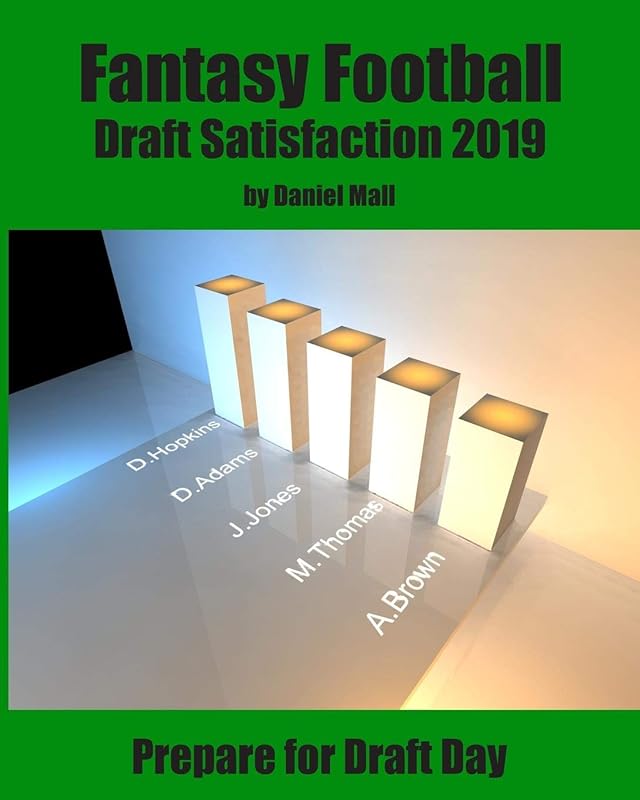 Fantasy Football Draft Satisfaction 2019: Prepare for Draft Day by Daniel Mall