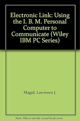 The Electronic Link: Using the IBM PC to Communicate (Wiley IBM PC Series)