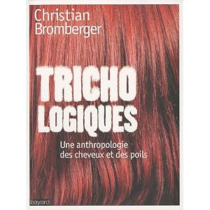 Trichologiques : Une anthropologie des cheveux et des poils