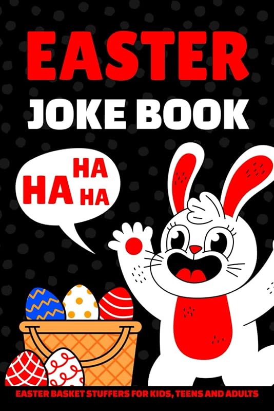 Easter Basket Stuffers: Easter Joke Book for Kids, Teens and Adults: Funny Puns, Riddles and One-Liners: Fun Easter Gift for Boys and Girls by Eliza Ablettson