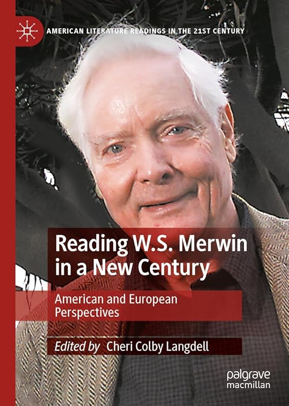 Reading W.S. Merwin in a New Century: American and European Perspectives (American Literature Readings in the 21st Century) by Cheri Colby Langdell