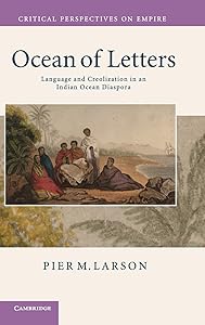 Ocean of Letters: Language and Creolization in an Indian Ocean Diaspora (Critical Perspectives on Empire) by Pier M. Larson