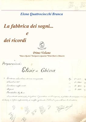 La fabbrica dei sogni ... e dei ricordi - 1) Primo Volume *Pane e Rustici *Antipasti e Spuntini *Primi Piatti e Minestre (Italian Edition)