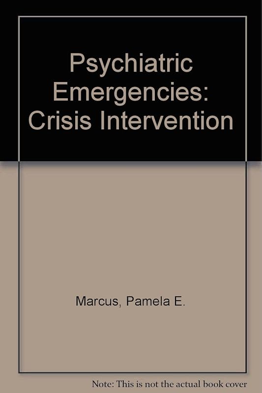 Psychiatric Emergencies: Crisis Intervention by Pamela E. Marcus