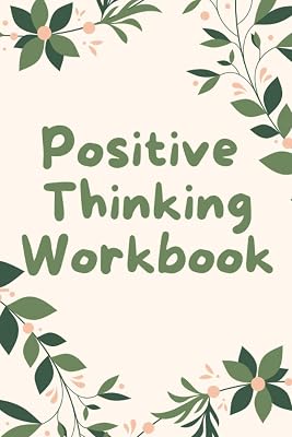 positive thinking workbook: Positive thinking quotes, activities, and affirmations to shift your mindset in less than 30 days