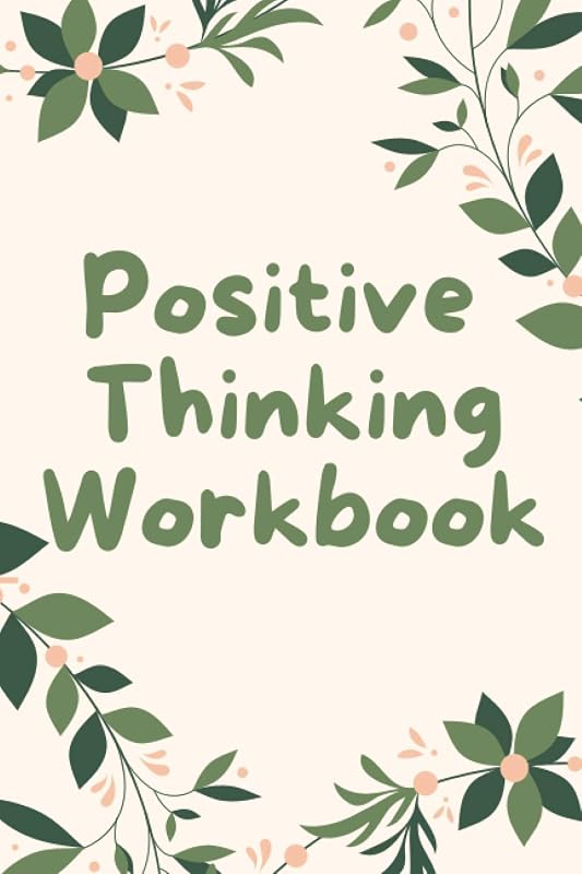positive thinking workbook: Positive thinking quotes, activities, and affirmations to shift your mindset in less than 30 days by linda lincon