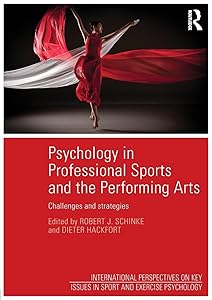 Psychology in Professional Sports and the Performing Arts (ISSP Key Issues in Sport and Exercise Psychology) by Dieter Hackfort