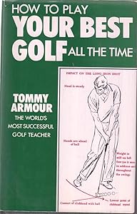 How to Play Your Best Golf All the Time by Tommy Armour