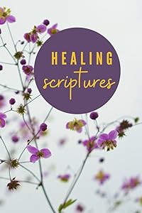 Healing Scriptures: Claim your healing today! 30 Healing scriptures for your healing prayer, promises of God to claim every day! by Speckled Creations