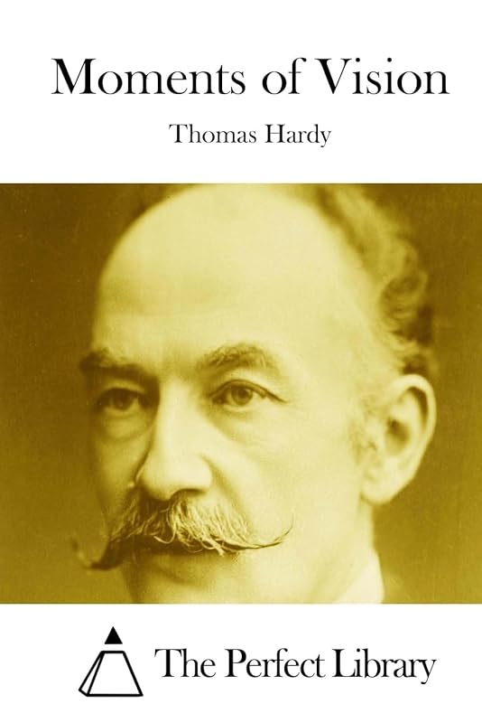 Moments of Vision (Perfect Library) by Thomas Hardy