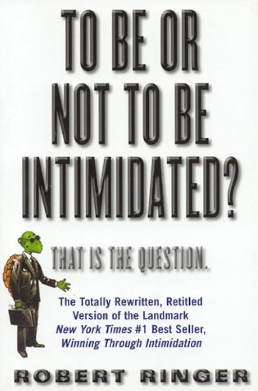 To Be or Not to Be Intimidated?: That is the Question by Robert Ringer