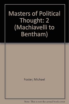 Masters of Political Thought (Machiavelli to Bentham)