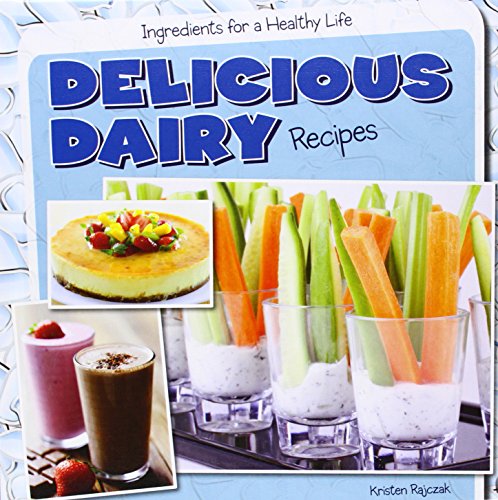 Delicious Dairy Recipes by Kristen Rajczak