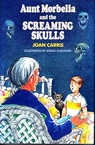 Aunt Morbelia and the Screaming Skulls