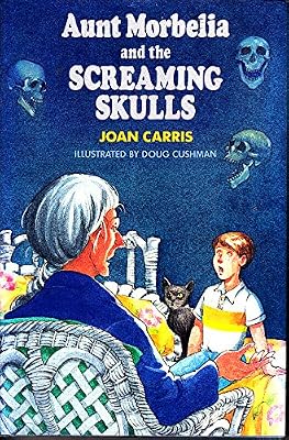 Aunt Morbelia and the Screaming Skulls