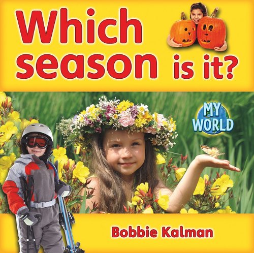 Which Season Is It? (My World) by Bobbie Kalman