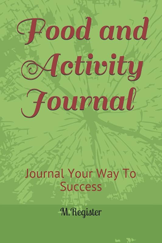 Food and Activity Journal 6x9: Journal Your Way To Success by Mandi S Register