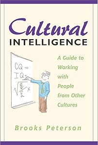 Cultural Intelligence: A Guide to Working with People from Other Cultures by Brooks Peterson
