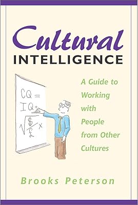 Cultural Intelligence: A Guide to Working with People from Other Cultures