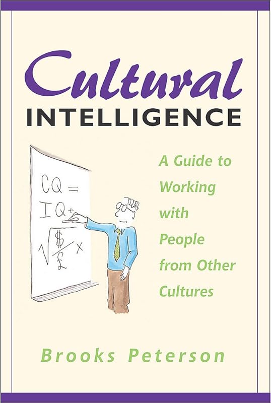 Cultural Intelligence: A Guide to Working with People from Other Cultures by Brooks Peterson