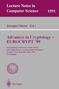 Advances in Cryptology – EUROCRYPT '99: International Conference on the Theory and Application of Cryptographic Techniques, Prague, Czech Republic, ... (Lecture Notes in Computer Science, 1592) by Jacques Stern
