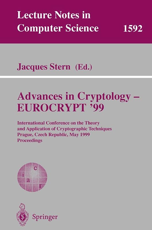 Advances in Cryptology – EUROCRYPT '99: International Conference on the Theory and Application of Cryptographic Techniques, Prague, Czech Republic, ... (Lecture Notes in Computer Science, 1592) by Jacques Stern