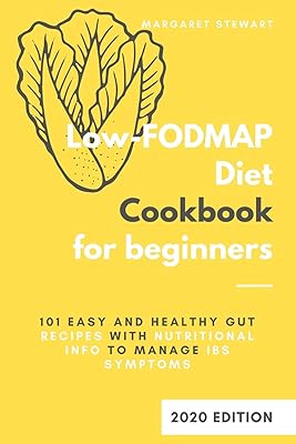 Low Fodmap Diet Cookbook for Beginners: 101 Easy and Healthy Gut-Recipes with Nutritional Info to Manage IBS Symptoms
