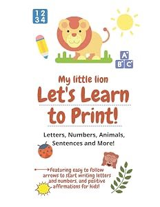 Handwriting: My Little Lion, Let's Learn to Print!: Animal themed handwriting practice book with letters, numbers, sentences and positive affirmations for kids! by Eden Anastasia