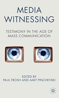 Media Witnessing: Testimony in the Age of Mass Communication