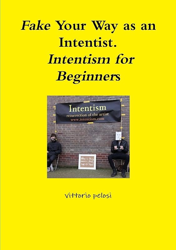 Fake Your Way as an Intentist. Intentism for Beginners by vittorio pelosi